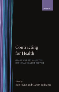 Title: Contracting for Health: Quasi-Markets and the National Health Service / Edition 1, Author: Robert Flynn