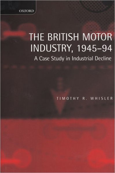 The British Motor Industry, 1945-94: A Case Study in Industrial Decline