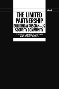Title: The Limited Partnership: Building a Russian-US Security Community, Author: James E. Goodby