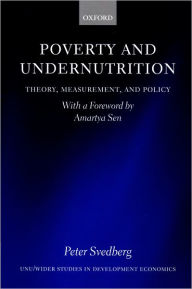 Title: Poverty and Undernutrition: Theory, Measurement, and Policy / Edition 1, Author: Peter Svedberg