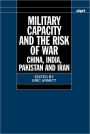 Military Capacity and the Risk of War: China, India, Pakistan and Iran