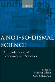 Title: A Not-so-dismal Science: A Broader View of Economies and Societies, Author: Mancur Olson
