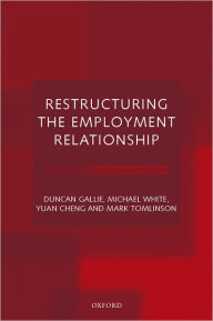 Title: Restructuring the Employment Relationship, Author: Duncan Gallie