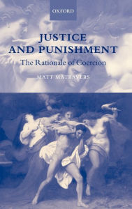 Title: Justice and Punishment: The Rationale of Coercion, Author: Matt Matravers