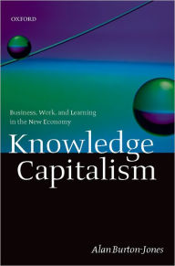 Title: Knowledge Capitalism: Business, Work, and Learning in the New Economy, Author: Alan Burton-Jones