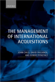 Title: The Management of International Acquisitions, Author: John Child