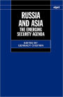 Russia and Asia: The Emerging Security Agenda