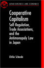 Cooperative Capitalism: Self-Regulation, Trade Associations, and the Antimonopoly Law in Japan