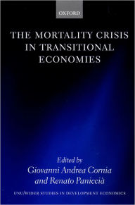 Title: The Mortality Crisis in Transitional Economies, Author: Giovanni Andrea Cornia