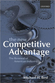 Title: The New Competitive Advantage: The Renewal of American Industry, Author: Michael H. Best
