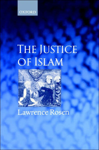 The Justice of Islam: Comparative Perspectives on Islamic Law and Society