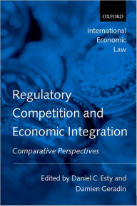 Title: Regulatory Competition and Economic Integration: Comparative Perspectives, Author: Daniel C. Esty