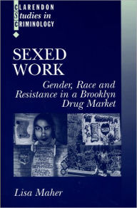 Sexed Work: Gender, Race, and Resistance in a Brooklyn Drug Market / Edition 1