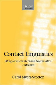 Title: Contact Linguistics: Bilingual Encounters and Grammatical Outcomes, Author: Carol Myers-Scotton