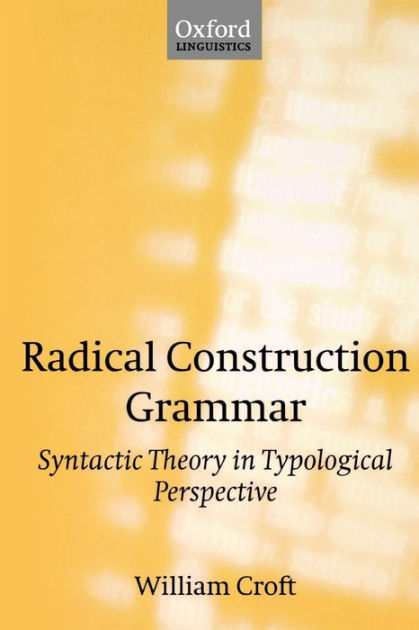 Radical Construction Grammar Syntactic Theory In Typological Perspective By William Croft 8887