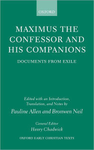 Title: Maximus the Confessor and his Companions: Documents from Exile, Author: Pauline Allen