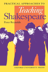 Title: Practical Approaches to Teaching Shakespeare (Oxford School Shakespeare Series), Author: Peter Reynolds