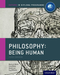 Title: IB Philosophy Being Human Course Book: Oxford IB Diploma Program, Author: Nancy Le Nezet