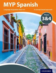 Title: Myp Spanish Language Acquisition Phases 3 & 4 (for Years 4-5), Author: Oxford University Press