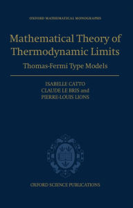 Title: The Mathematical Theory of Thermodynamic Limits: Thomas--Fermi Type Models, Author: Isabelle Catto