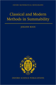 Title: Classical and Modern Methods in Summability, Author: Johann Boos