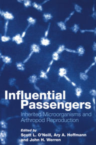 Title: Influential Passengers: Inherited Microorganisms and Arthropod Reproduction, Author: Scott L. O'Neill