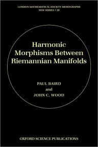 Title: Harmonic Morphisms between Riemannian Manifolds, Author: Paul Baird