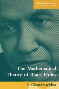 Title: The Mathematical Theory of Black Holes, Author: S. Chandrasekhar
