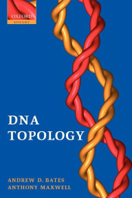 Title: DNA Topology / Edition 2, Author: Andrew D. Bates