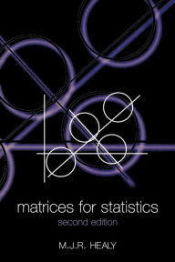 Title: Matrices for Statistics / Edition 2, Author: M. J. R. Healy