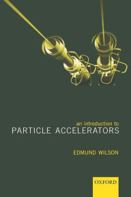 Title: An Introduction to Particle Accelerators, Author: E. J. N. Wilson