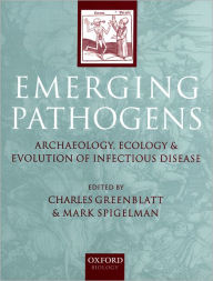 Title: Emerging Pathogens: The Archaeology, Ecology, and Evolution of Infectious Disease, Author: Charles Greenblatt