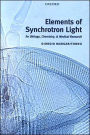 Elements of Synchrotron Light: For Biology, Chemistry, and Medical Research / Edition 2