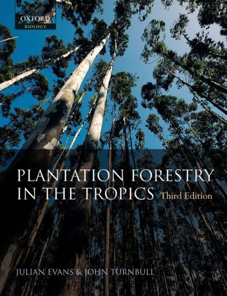 Plantation Forestry in the Tropics: The Role, Silviculture, and Use of Planted Forests for Industrial, Social, Environmental, and Agroforestry Purposes / Edition 3