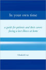 In Your Own Time: A Guide for Patients and Their Carers Facing Terminal Illness at Home / Edition 1