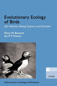 Title: Evolutionary Ecology of Birds: Life Histories, Mating Systems, and Extinction, Author: Peter M. Bennett