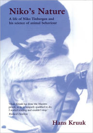 Title: Niko's Nature: The Life of Niko Tinbergen and His Science of Animal Behaviour, Author: Hans Kruuk