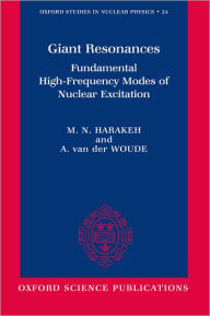 Title: Giant Resonances: Fundamental High-Frequency Modes of Nuclear Excitation, Author: M. N. Harakeh