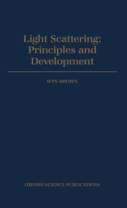 Title: Light Scattering: Principles and development, Author: Wyn Brown