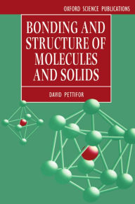 Title: Bonding and Structure of Molecules and Solids / Edition 1, Author: D. G. Pettifor