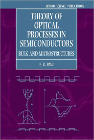 Title: Theory of Optical Processes in Semiconductors: Bulk and Microstructures, Author: Prasanta Kumar Basu