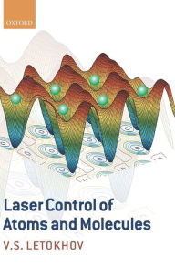 Title: Laser Control of Atoms and Molecules, Author: Vladilen Letokhov