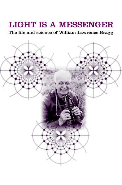 Light Is a Messenger: The Life and Science of William Lawrence Bragg