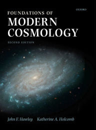 Title: Foundations of Modern Cosmology / Edition 2, Author: John F. Hawley