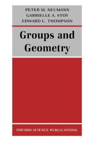 Title: Groups and Geometry, Author: Peter M. Neumann