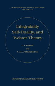 Title: Integrability, Self-Duality, and Twistor Theory, Author: L. Mason