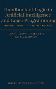 Title: Handbook of Logic in Artificial Intelligence and Logic Programming: Volume 2: Deduction Methodologies, Author: Dov M. Gabbay