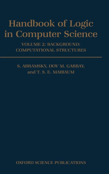 Handbook of Logic in Computer Science: Volume 2: Background: Computational Structures / Edition 1