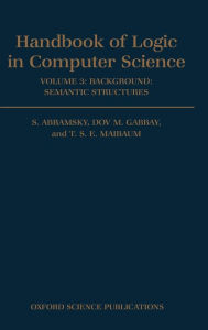 Title: Handbook of Logic in Computer Science: Volume 3: Semantic Structures, Author: S. Abramsky