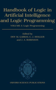 Handbook of Logic in Artificial Intelligence and Logic Programming: Volume 5: Logic Programming